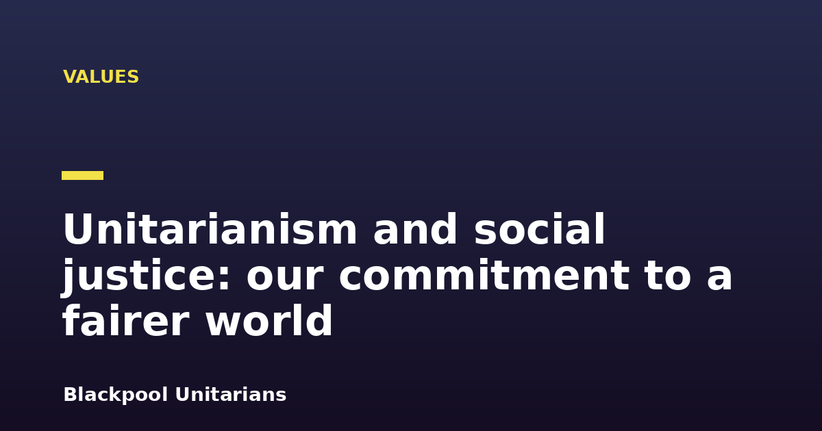 Unitarianism and social justice: our commitment to a fairer world